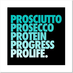 Prosciutto Prosecco Protein Progress ProLife Posters and Art